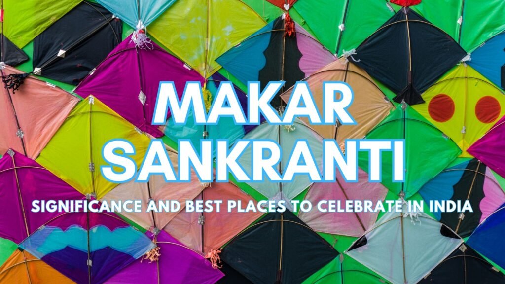 Makar Sankranti significance places to celebrate in India