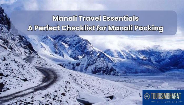Manali Travel Essentials: A Perfect Checklist for Manali Packing