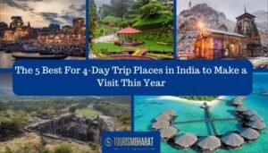 The 5 Best For 4-Day Trip Places in India to Make a Visit This Year
