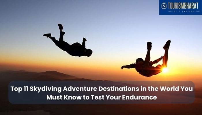 Top 11 Skydiving Adventure Destinations in the World You Must Know to Test Your Endurance