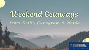 Uploading Weekend Getaway from Delhi, Gurgaon and Noida