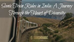 Scenic Train Rides in India: A Journey Through the Heart of Diversity
