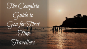The Complete Guide to Goa for First-Time Travellers