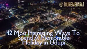 12 Most Interesting Ways To Spend A Memorable Holiday in UDUPI