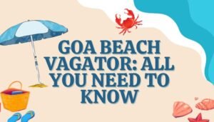 Goa Beach Vagator: All You Need to Know