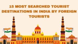 15 Most Searched Tourist Destinations in India by Foreign Tourists