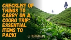 Checklist of Things to Carry on a Coorg trip: Essential Items to Pack!