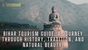 Bihar Tourism Guide: A Journey Through History, Tradition, and Natural Beauty!