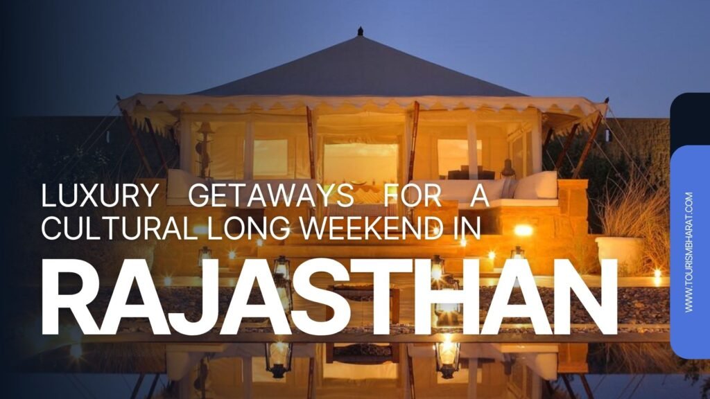 Luxury getaways for a cultural long weekend in Rajasthan