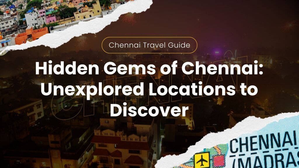 Hidden Gems of Chennai
