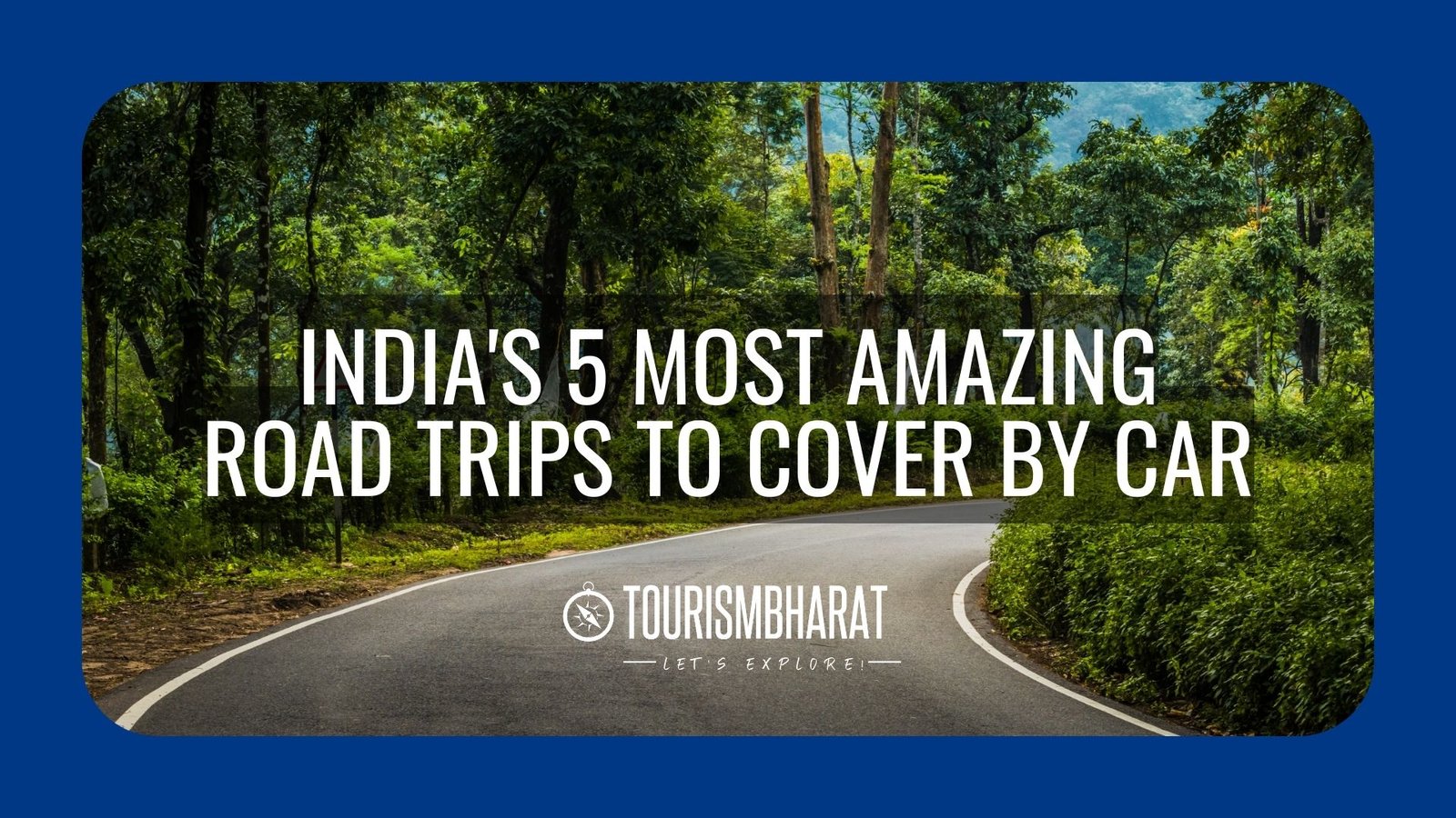 India's 5 Most Amazing Road Trips to Cover by Car