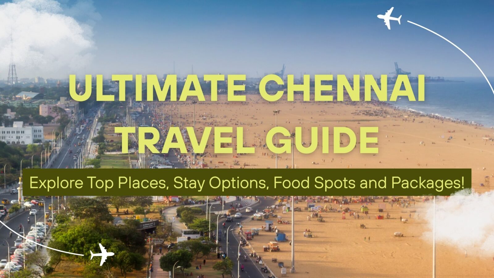 Ultimate Chennai Travel Guide Explore Top Places, Stay Options, Food Spots and Packages